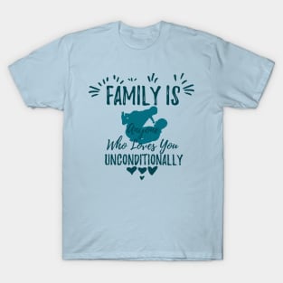 Family is anyone who loves you unconditionally T-Shirt